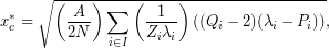 \begin{equation*} x_c^*=\sqrt{\left(\frac{A}{2N}\right)\sum_{i\in I}\left(\frac{1}{Z_i \lambda_i}\right)\left((Q_i-2)(\lambda_i-P_i)\right)}, \end{equation*}